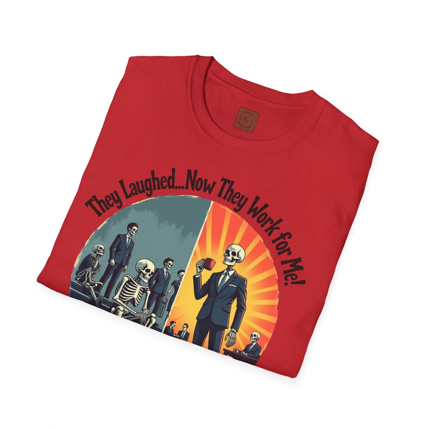 They Laughed, Now They Work for Me | Coffee Boss Skeleton Tee
