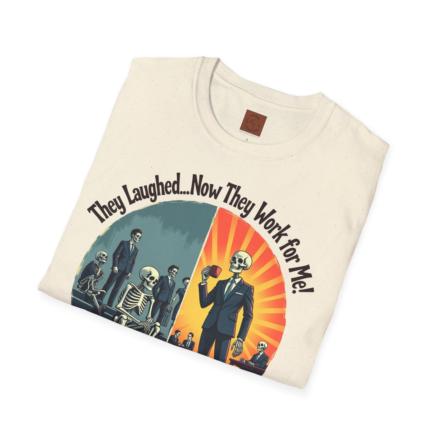 They Laughed, Now They Work for Me | Coffee Boss Skeleton Tee