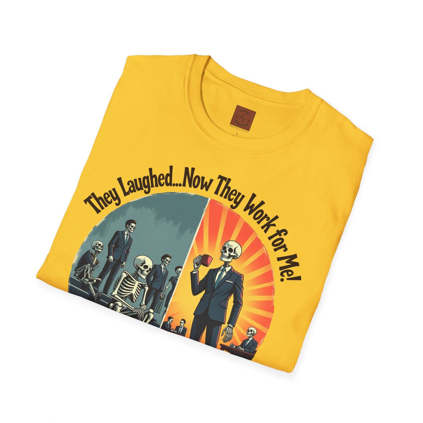They Laughed, Now They Work for Me | Coffee Boss Skeleton Tee