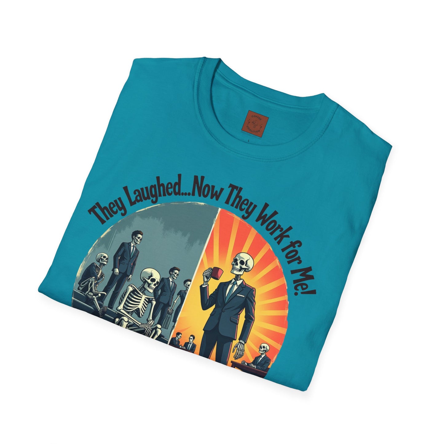 They Laughed, Now They Work for Me | Coffee Boss Skeleton Tee