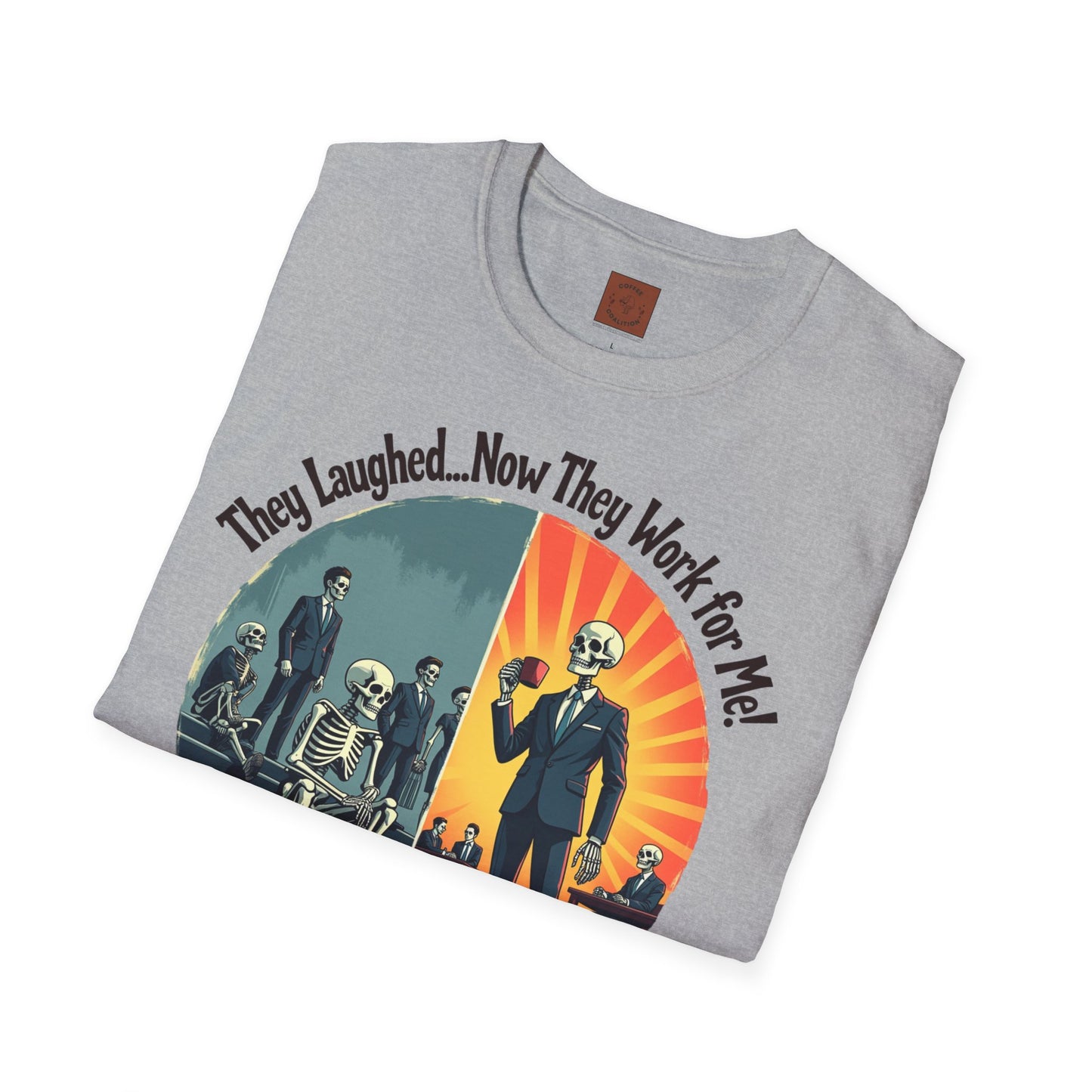 They Laughed, Now They Work for Me | Coffee Boss Skeleton Tee