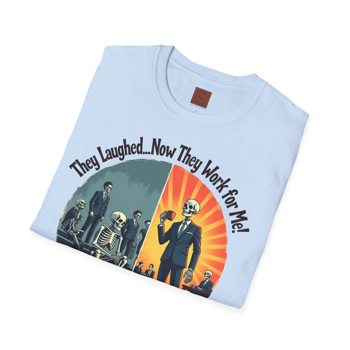 They Laughed, Now They Work for Me | Coffee Boss Skeleton Tee