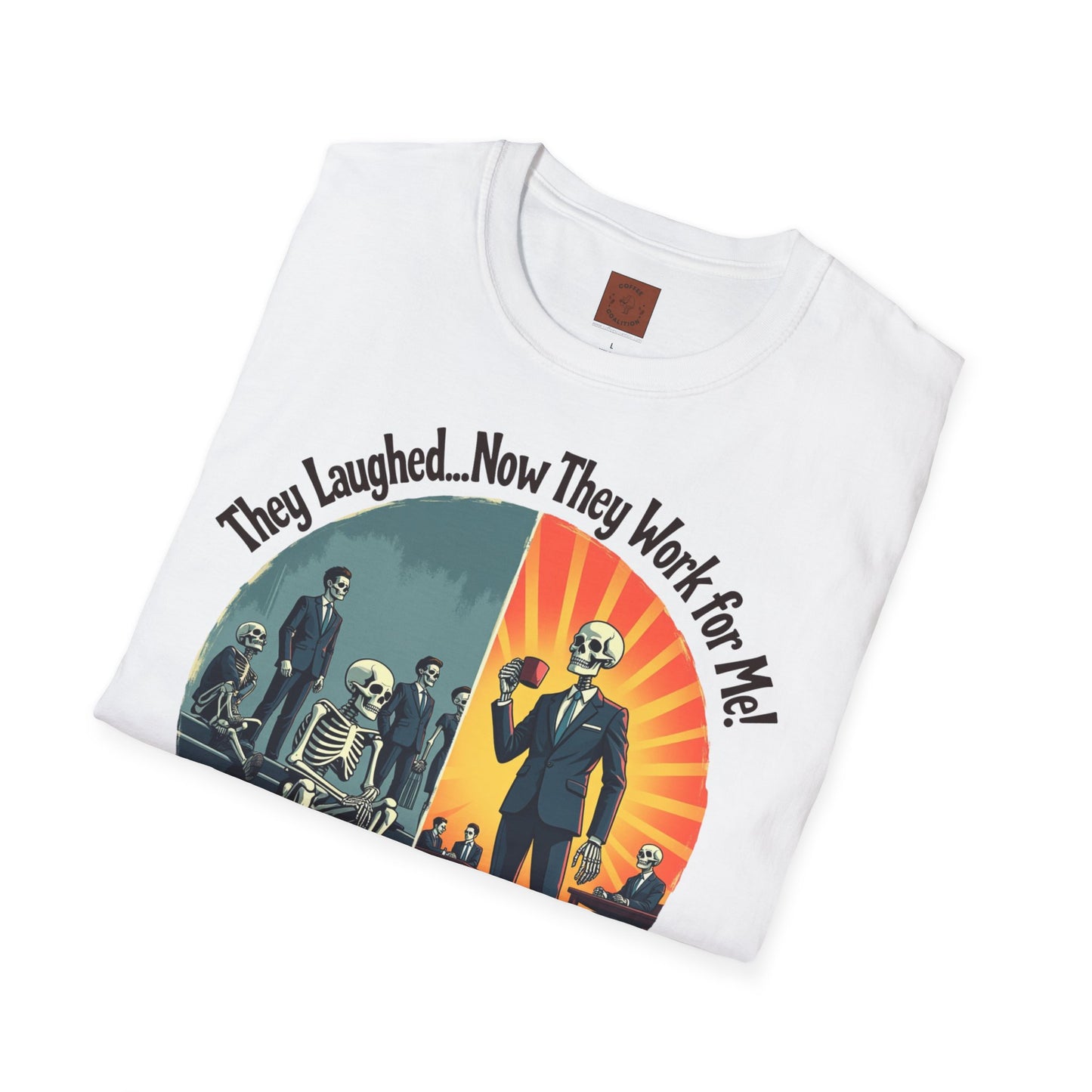 They Laughed, Now They Work for Me | Coffee Boss Skeleton Tee